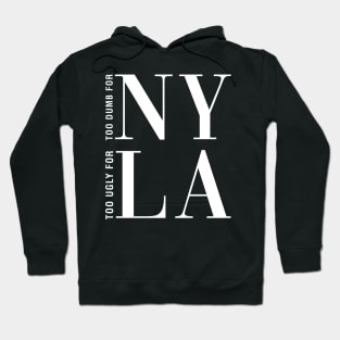 Too Dumb For New York Too Ugly Los Angeles Hoodie